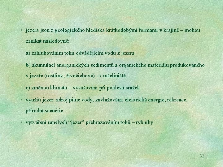  • jezera jsou z geologického hlediska krátkodobými formami v krajině – mohou zanikat