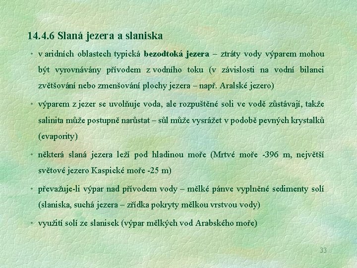 14. 4. 6 Slaná jezera a slaniska • v aridních oblastech typická bezodtoká jezera