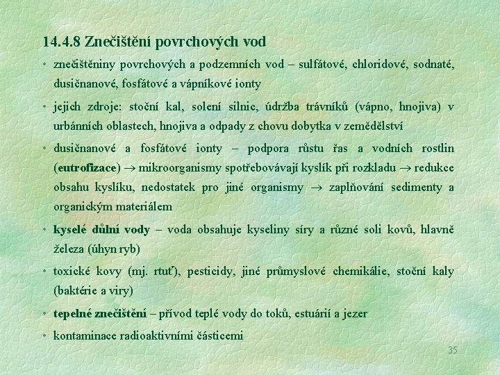 14. 4. 8 Znečištění povrchových vod • znečištěniny povrchových a podzemních vod – sulfátové,
