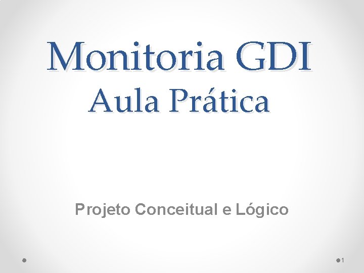 Monitoria GDI Aula Prática Projeto Conceitual e Lógico 1 
