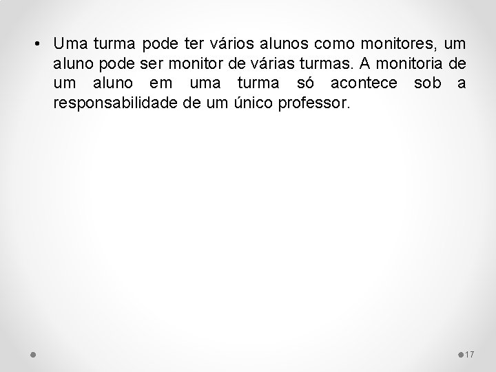  • Uma turma pode ter vários alunos como monitores, um aluno pode ser