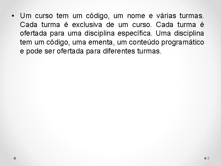  • Um curso tem um código, um nome e várias turmas. Cada turma