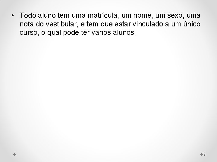  • Todo aluno tem uma matrícula, um nome, um sexo, uma nota do