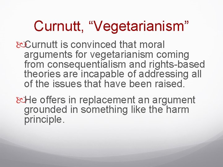 Curnutt, “Vegetarianism” Curnutt is convinced that moral arguments for vegetarianism coming from consequentialism and