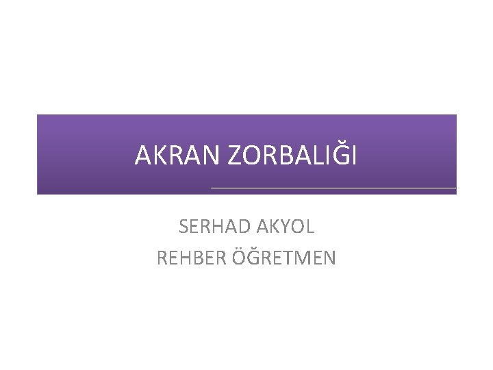 AKRAN ZORBALIĞI SERHAD AKYOL REHBER ÖĞRETMEN 