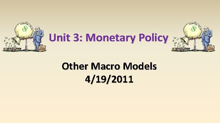 Unit 3: Monetary Policy Other Macro Models 4/19/2011 
