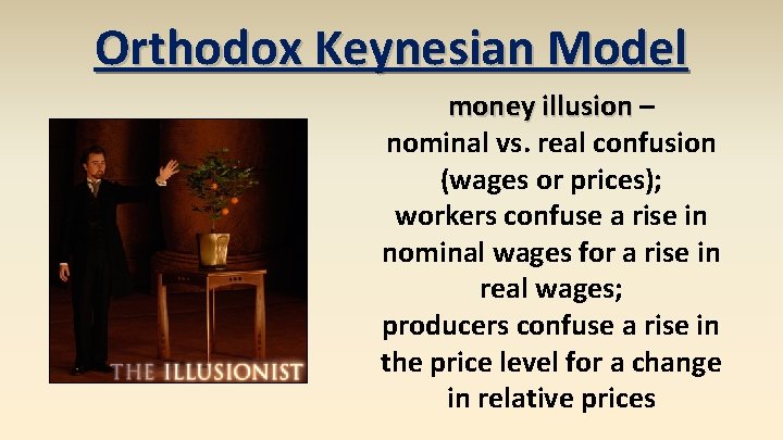 Orthodox Keynesian Model money illusion – nominal vs. real confusion (wages or prices); workers