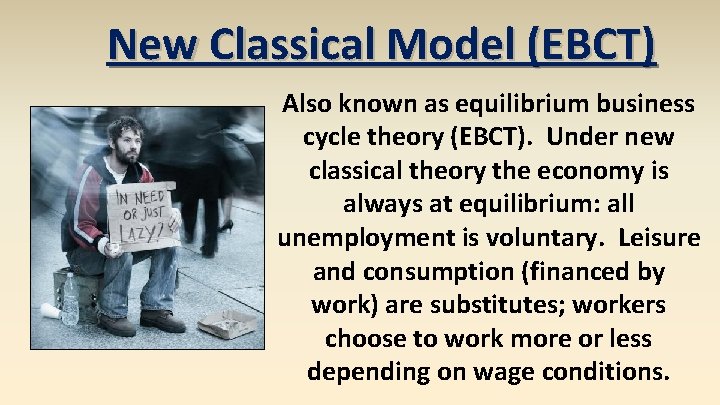 New Classical Model (EBCT) Also known as equilibrium business cycle theory (EBCT). Under new