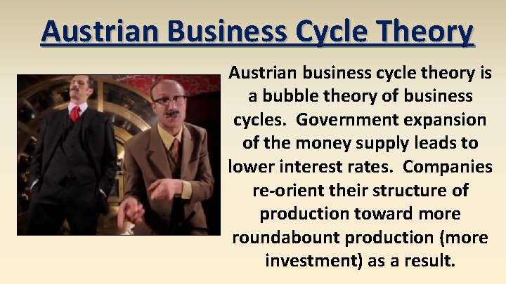 Austrian Business Cycle Theory Austrian business cycle theory is a bubble theory of business