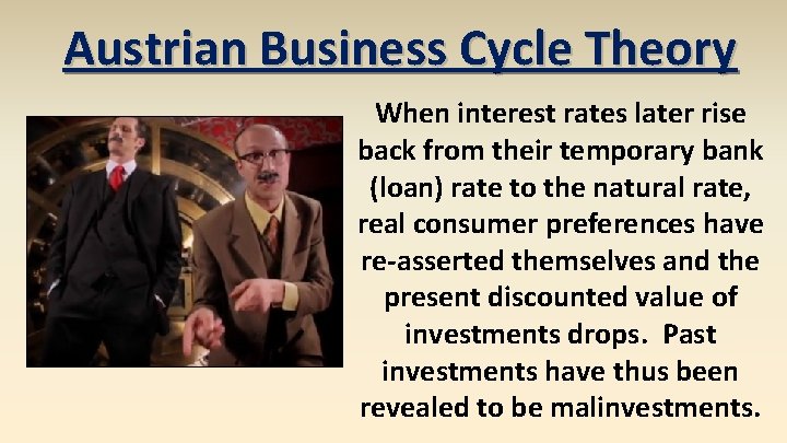Austrian Business Cycle Theory When interest rates later rise back from their temporary bank