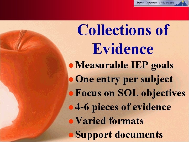 Collections of Evidence l Measurable IEP goals l One entry per subject l Focus