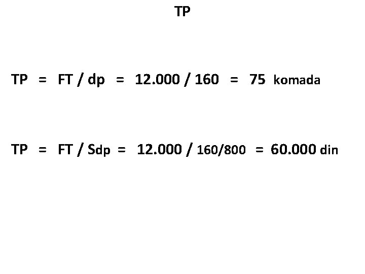 TP TP = FT / dp = 12. 000 / 160 = 75 komada