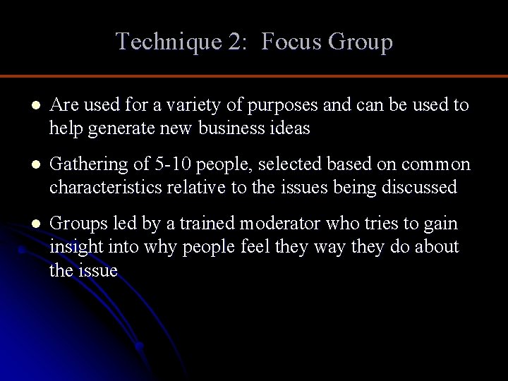 Technique 2: Focus Group l Are used for a variety of purposes and can