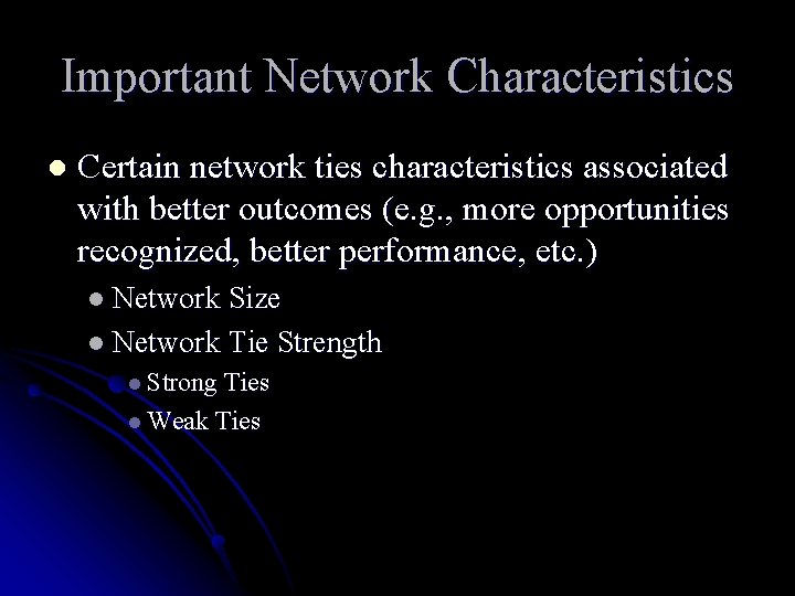 Important Network Characteristics l Certain network ties characteristics associated with better outcomes (e. g.