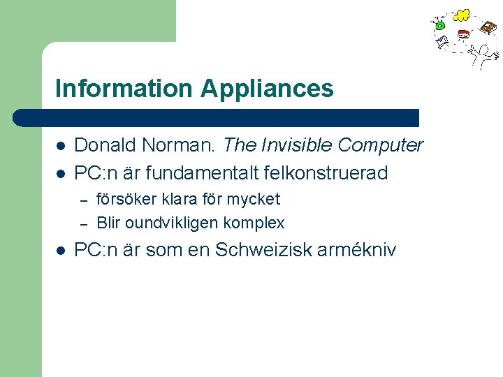 Information Appliances l l Donald Norman. The Invisible Computer PC: n är fundamentalt felkonstruerad