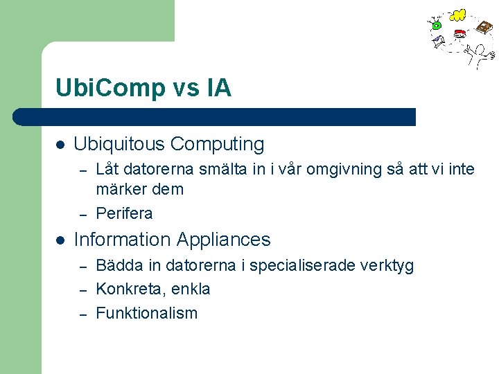 Ubi. Comp vs IA l Ubiquitous Computing – – l Låt datorerna smälta in