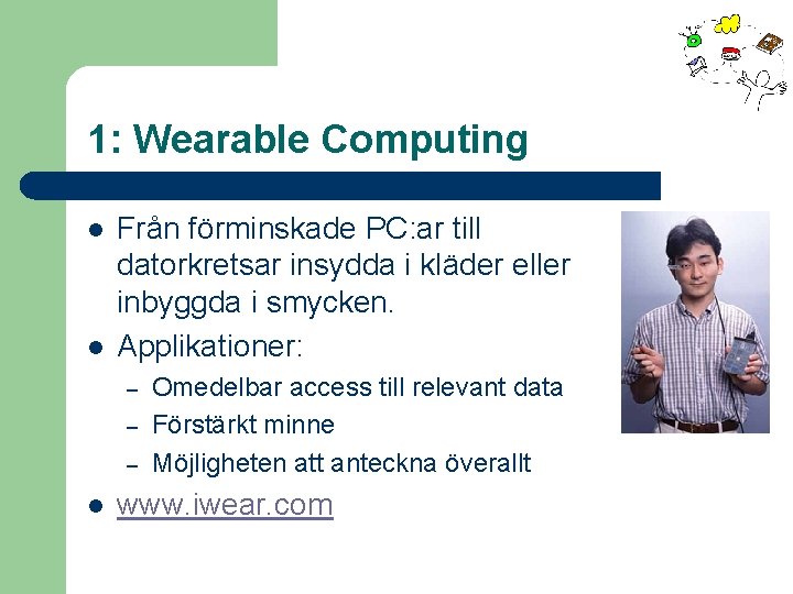 1: Wearable Computing l l Från förminskade PC: ar till datorkretsar insydda i kläder