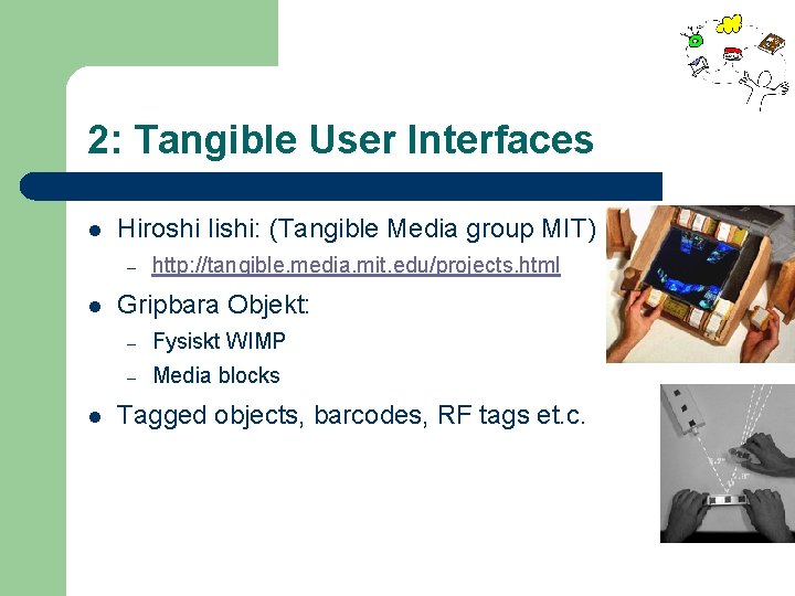2: Tangible User Interfaces l Hiroshi Iishi: (Tangible Media group MIT) – l l