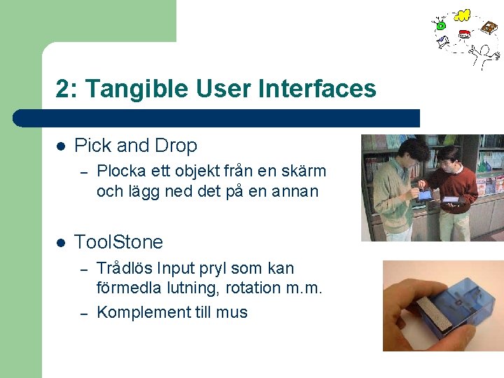 2: Tangible User Interfaces l Pick and Drop – l Plocka ett objekt från