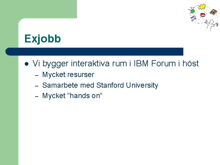 Exjobb l Vi bygger interaktiva rum i IBM Forum i höst – – –