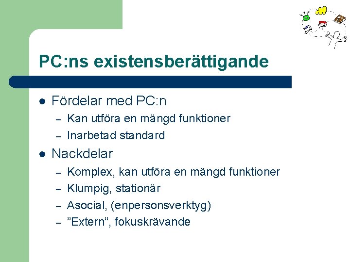 PC: ns existensberättigande l Fördelar med PC: n – – l Kan utföra en