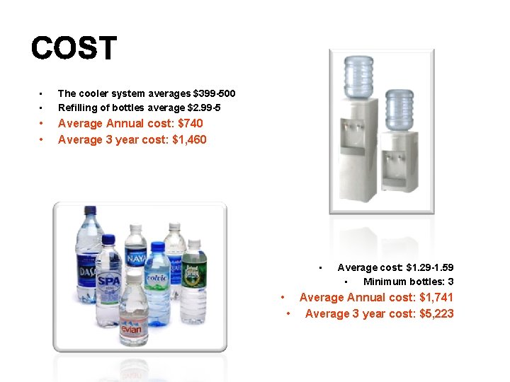 COST • • The cooler system averages $399 -500 Refilling of bottles average $2. COST • • The cooler system averages $399 -500 Refilling of bottles average $2.