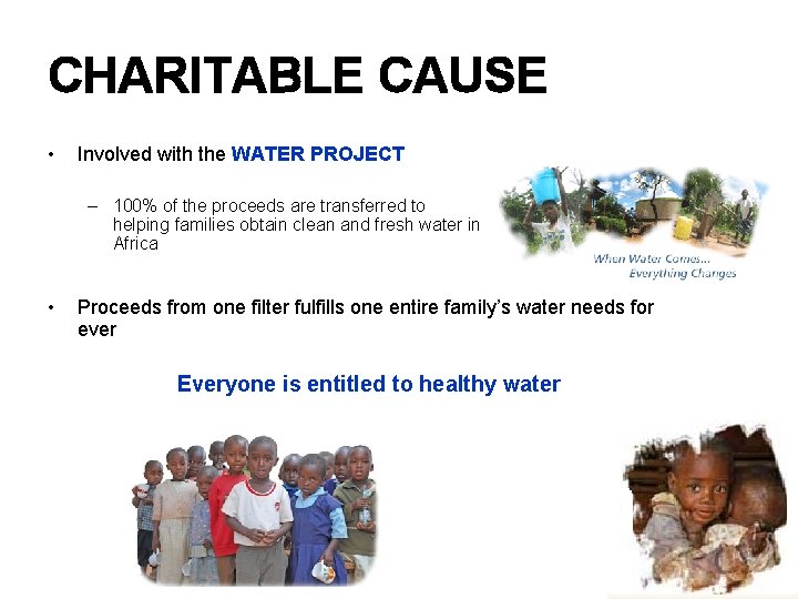 CHARITABLE CAUSE • Involved with the WATER PROJECT – 100% of the proceeds are CHARITABLE CAUSE • Involved with the WATER PROJECT – 100% of the proceeds are