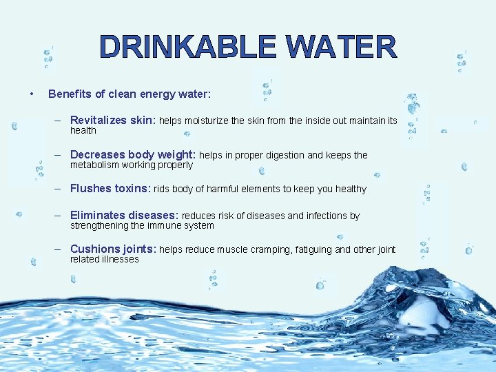 DRINKABLE WATER • Benefits of clean energy water: – Revitalizes skin: helps moisturize the DRINKABLE WATER • Benefits of clean energy water: – Revitalizes skin: helps moisturize the