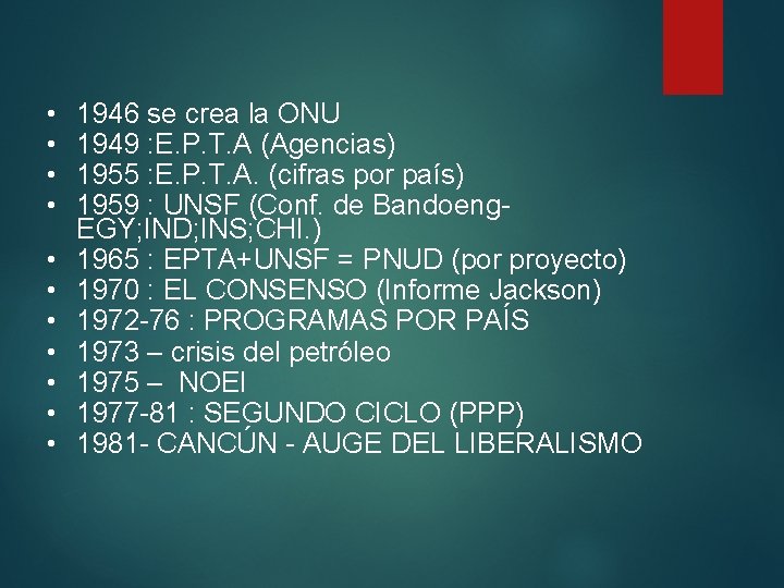  • • • 1946 se crea la ONU 1949 : E. P. T.