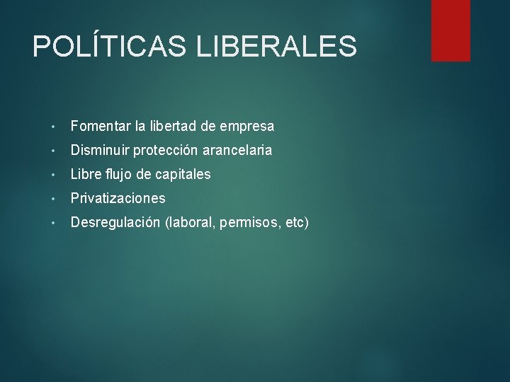 POLÍTICAS LIBERALES • Fomentar la libertad de empresa • Disminuir protección arancelaria • Libre