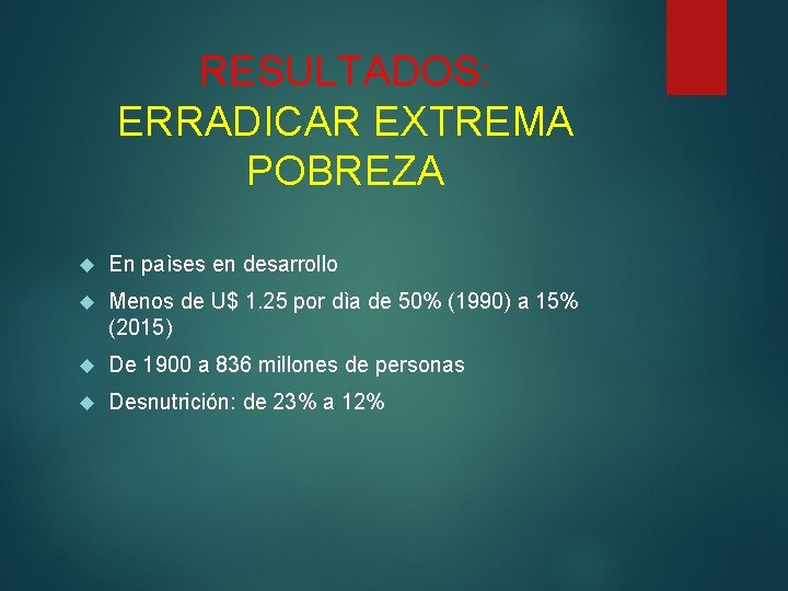 RESULTADOS: ERRADICAR EXTREMA POBREZA En paìses en desarrollo Menos de U$ 1. 25 por