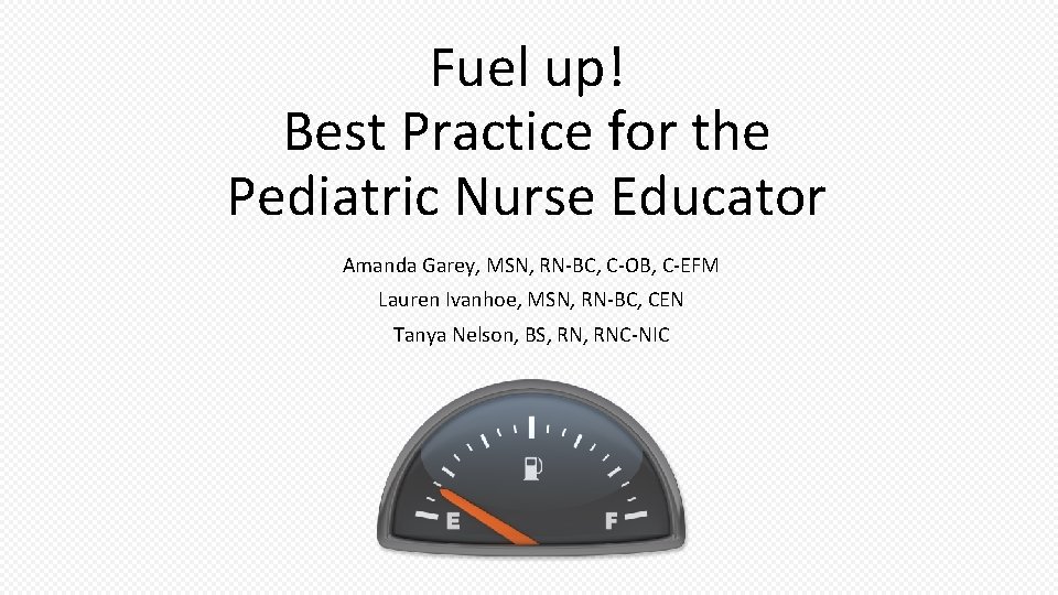 Fuel up! Best Practice for the Pediatric Nurse Educator Amanda Garey, MSN, RN-BC, C-OB,