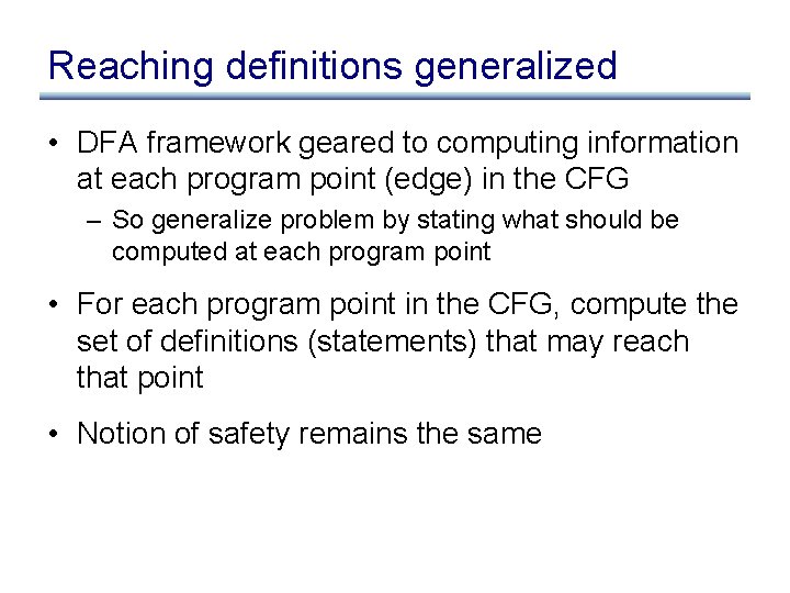 Reaching definitions generalized • DFA framework geared to computing information at each program point