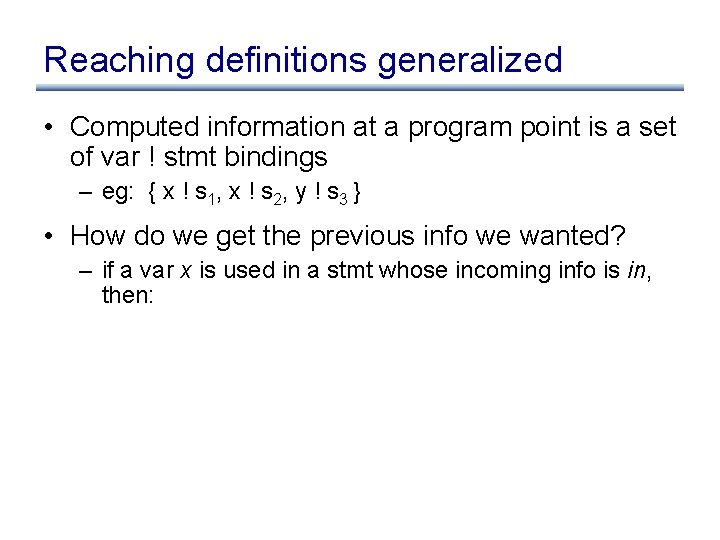 Reaching definitions generalized • Computed information at a program point is a set of