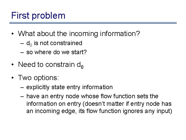 First problem • What about the incoming information? – d 0 is not constrained