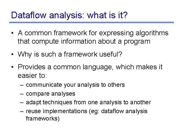 Dataflow analysis: what is it? • A common framework for expressing algorithms that compute