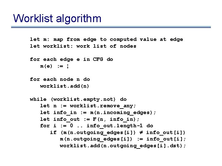 Worklist algorithm let m: map from edge to computed value at edge let worklist: