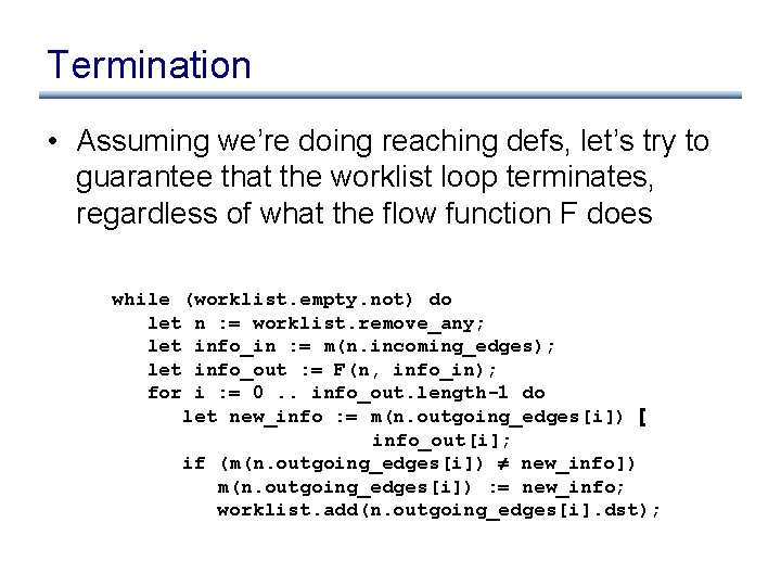 Termination • Assuming we’re doing reaching defs, let’s try to guarantee that the worklist