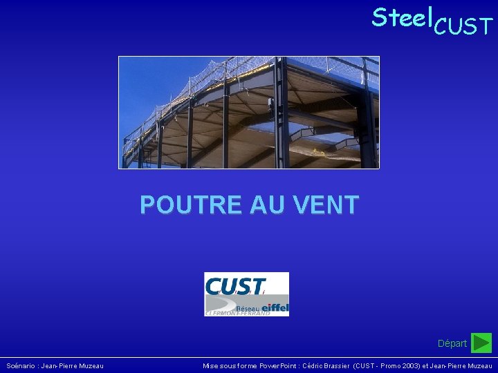 Steel. CUST Poutre au vent Steel. CUST POUTRE AU VENT Départ Scénario : Jean-Pierre Steel. CUST Poutre au vent Steel. CUST POUTRE AU VENT Départ Scénario : Jean-Pierre