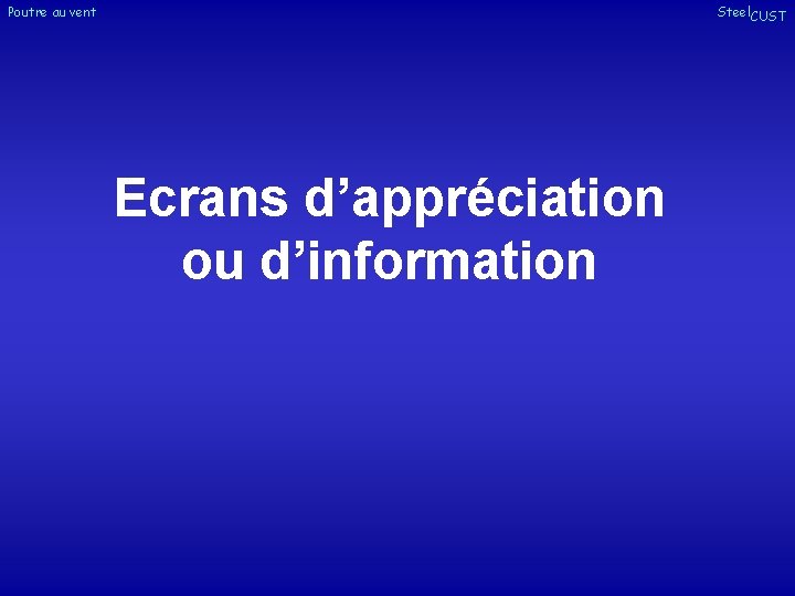 Poutre au vent Steel. CUST Ecrans d’appréciation ou d’information Poutre au vent Steel. CUST Ecrans d’appréciation ou d’information