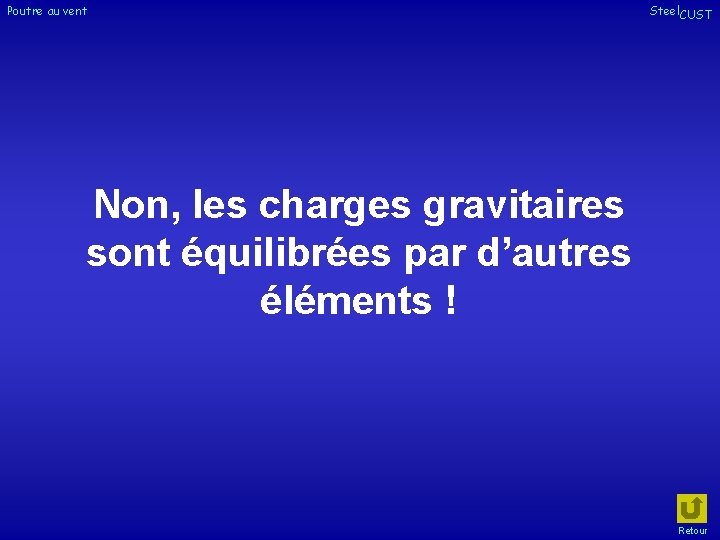 Poutre au vent Steel. CUST Non, les charges gravitaires sont équilibrées par d’autres éléments Poutre au vent Steel. CUST Non, les charges gravitaires sont équilibrées par d’autres éléments