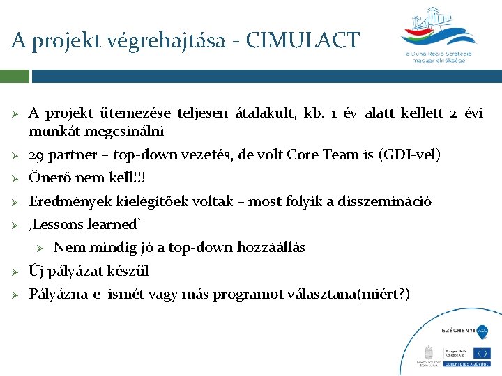 A projekt végrehajtása - CIMULACT Ø A projekt ütemezése teljesen átalakult, kb. 1 év A projekt végrehajtása - CIMULACT Ø A projekt ütemezése teljesen átalakult, kb. 1 év