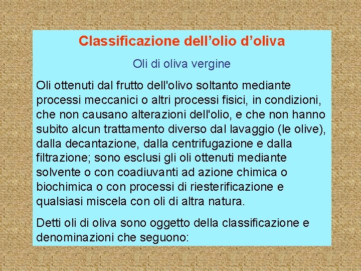 Classificazione dell’olio d’oliva Oli di oliva vergine Oli ottenuti dal frutto dell'olivo soltanto mediante