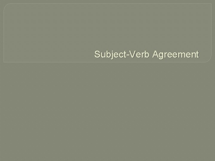 Subject-Verb Agreement 