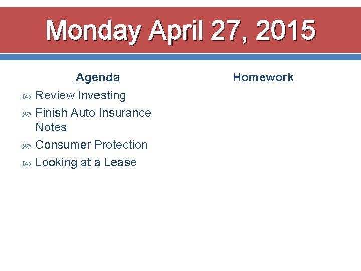 Monday April 27, 2015 Agenda Review Investing Finish Auto Insurance Notes Consumer Protection Looking