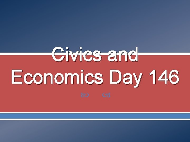 Civics and Economics Day 146 