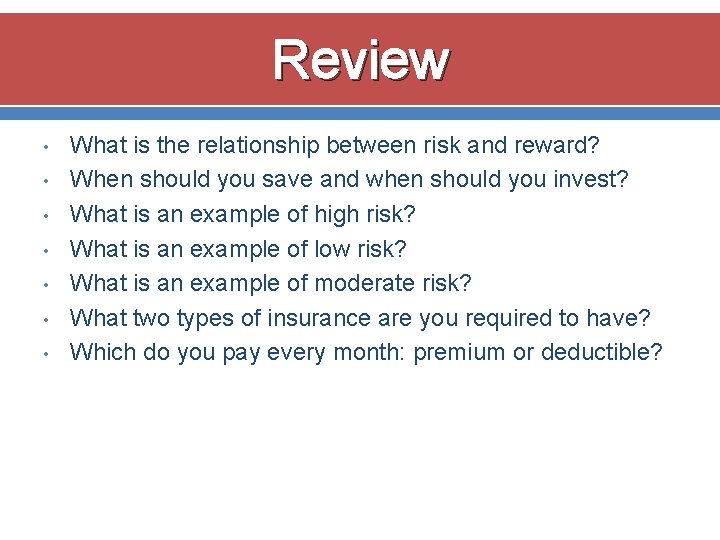 Review • • What is the relationship between risk and reward? When should you