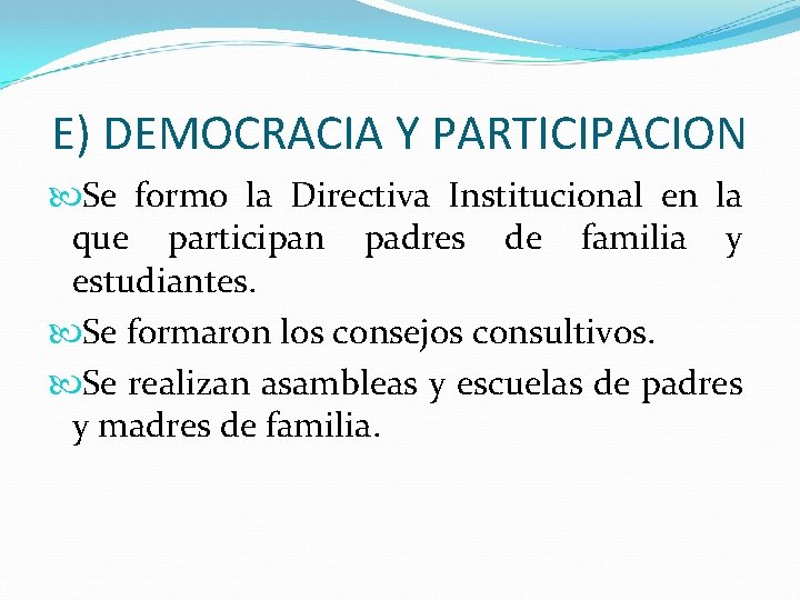 E) DEMOCRACIA Y PARTICIPACION Se formo la Directiva Institucional en la que participan padres