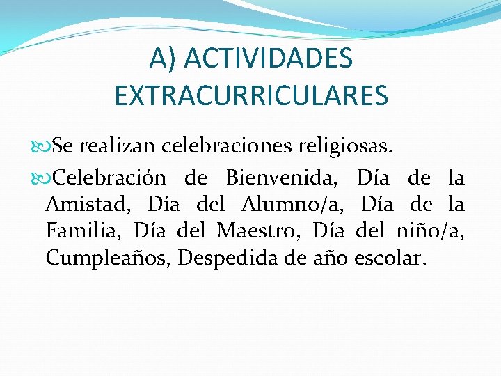 A) ACTIVIDADES EXTRACURRICULARES Se realizan celebraciones religiosas. Celebración de Bienvenida, Día de la Amistad,