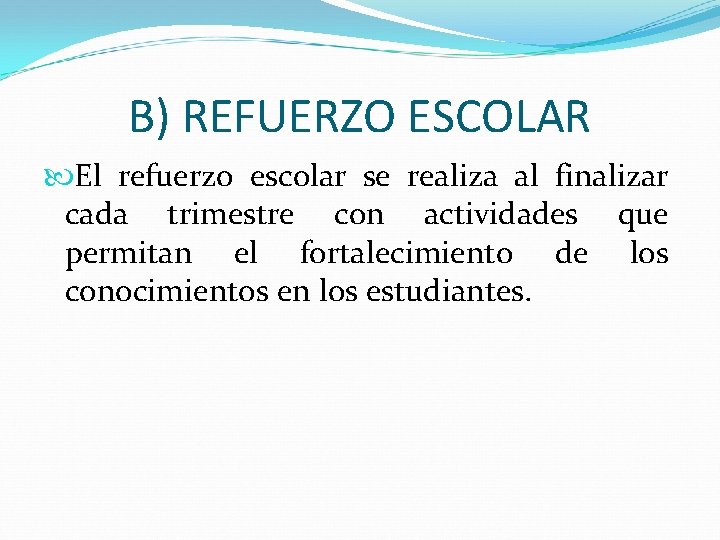 B) REFUERZO ESCOLAR El refuerzo escolar se realiza al finalizar cada trimestre con actividades
